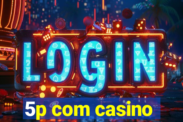 5p com casino